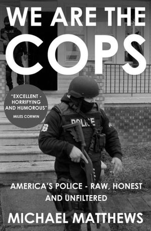 Cover Art for 9781909269224, We are the CopsThe Real Lives of America's Police by Michael Matthews