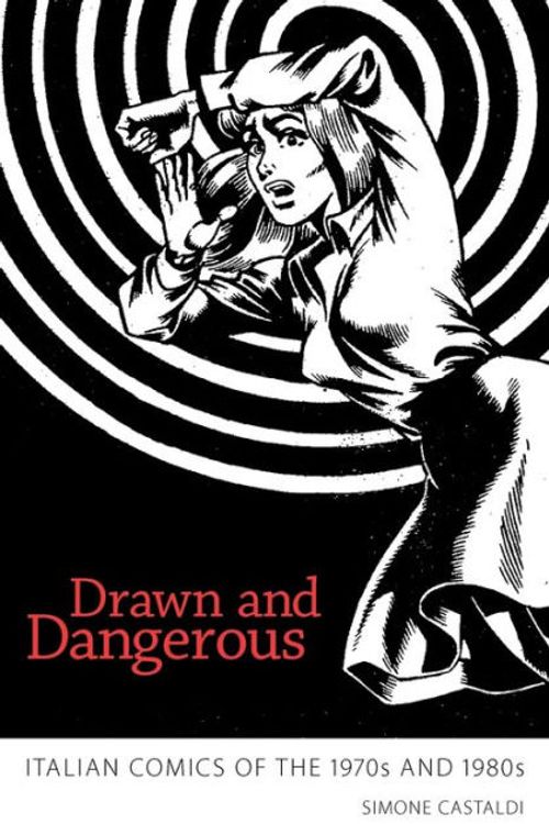 Cover Art for 9781617033254, Drawn and Dangerous: Italian Comics of the 1970s and 1980s by Simone Castaldi