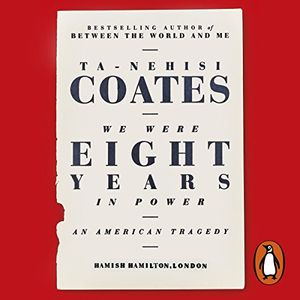 Cover Art for B075VFZHNB, We Were Eight Years in Power: An American Tragedy by Ta-Nehisi Coates