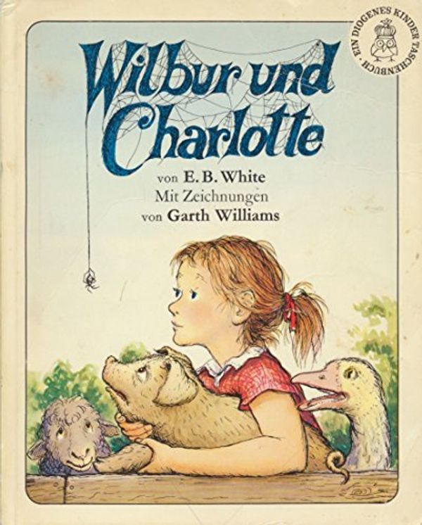 Cover Art for 9783257250329, Wilbur und Charlotte by Elwyn B. White, Anna von Cramer-Klett, Garth Williams