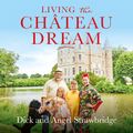 Cover Art for 9781841885391, Living the Chateau Dream by Dick Strawbridge, Angel Strawbridge