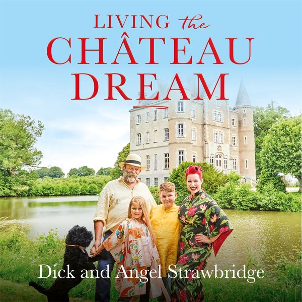 Cover Art for 9781841885391, Living the Chateau Dream by Dick Strawbridge, Angel Strawbridge