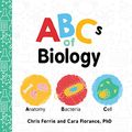 Cover Art for 0760789273681, ABCs of Biology (Baby University) by Chris Ferrie, Cara Florance