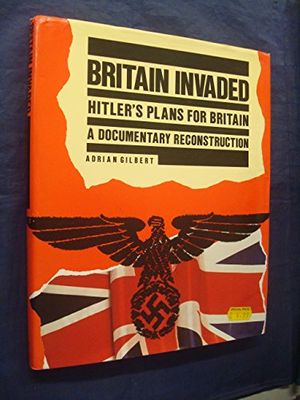 Cover Art for 9780712639095, Britain Invaded by Adrian  D. Gilbert