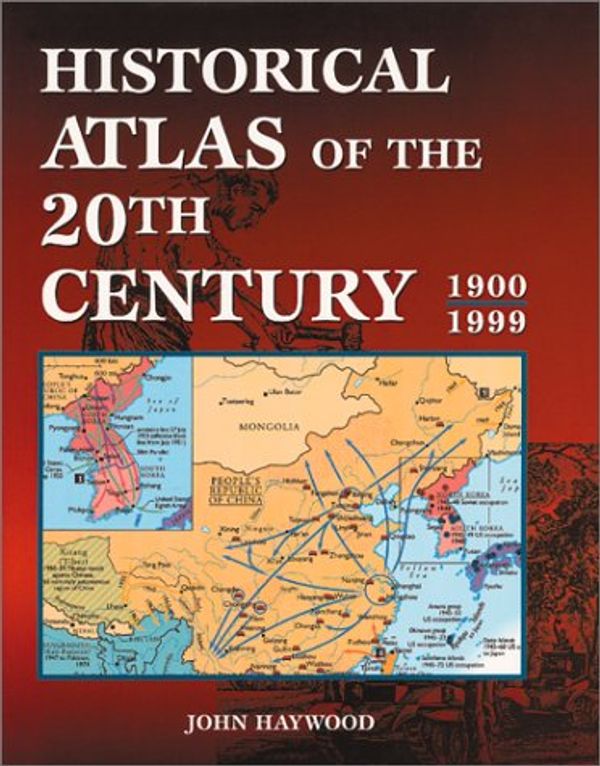 Cover Art for 9781586632397, Historical Atlas of the 20th Century by John Haywood