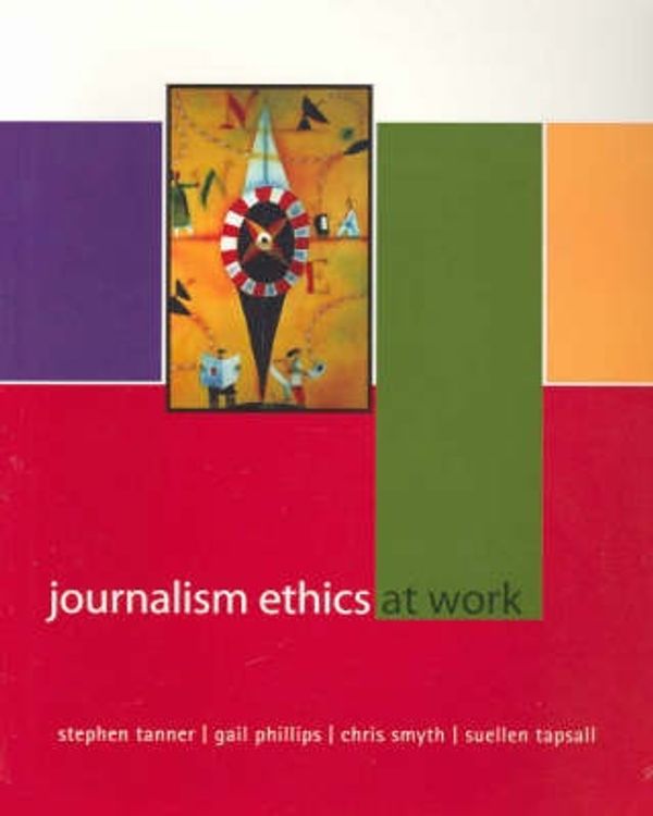 Cover Art for 9781741032185, Journalim Ethics at Work by Stephen Tanner, Gail Phillips, Chris Smyth, Suellen Tapsall