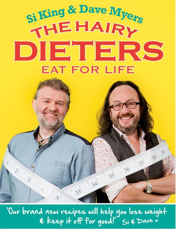 Cover Art for 9780297870470, The Hairy Dieters Eat for Life: How to Love Food, Lose Weight and Keep it Off for Good! by Hairy Bikers