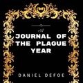 Cover Art for 9781533455635, A Journal of the Plague year: By Daniel Defoe - Illustrated by Daniel Defoe