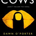 Cover Art for 9780008240981, The Cows by O’Porter, Dawn