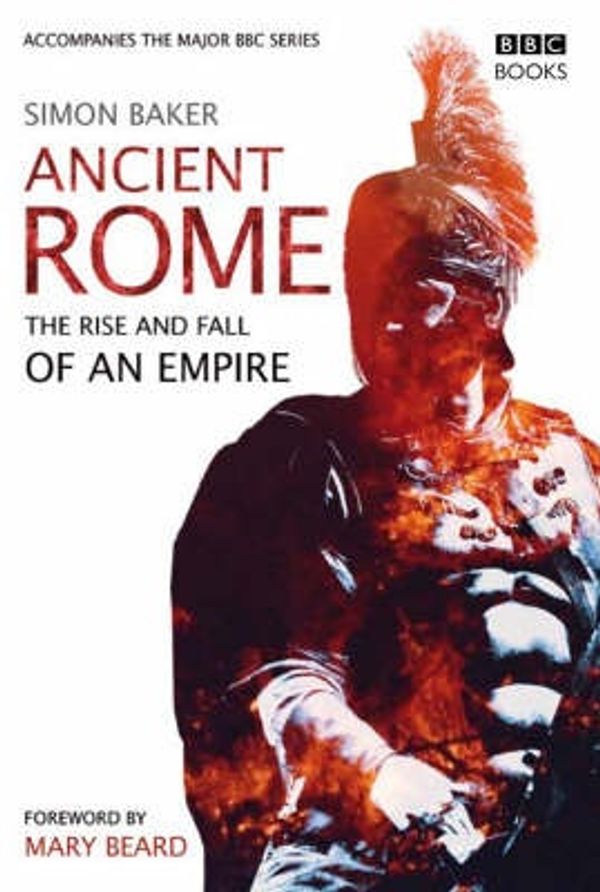 Cover Art for 9780563493600, Ancient Rome, the Rise and Fall of an Empire by Simon Baker