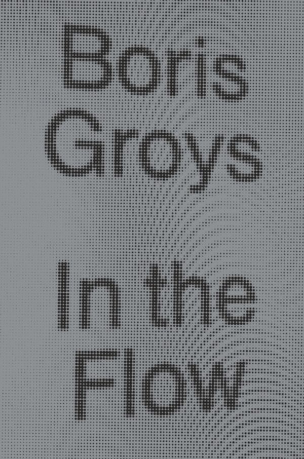 Cover Art for 9781784783501, In the Flow by Boris Groys