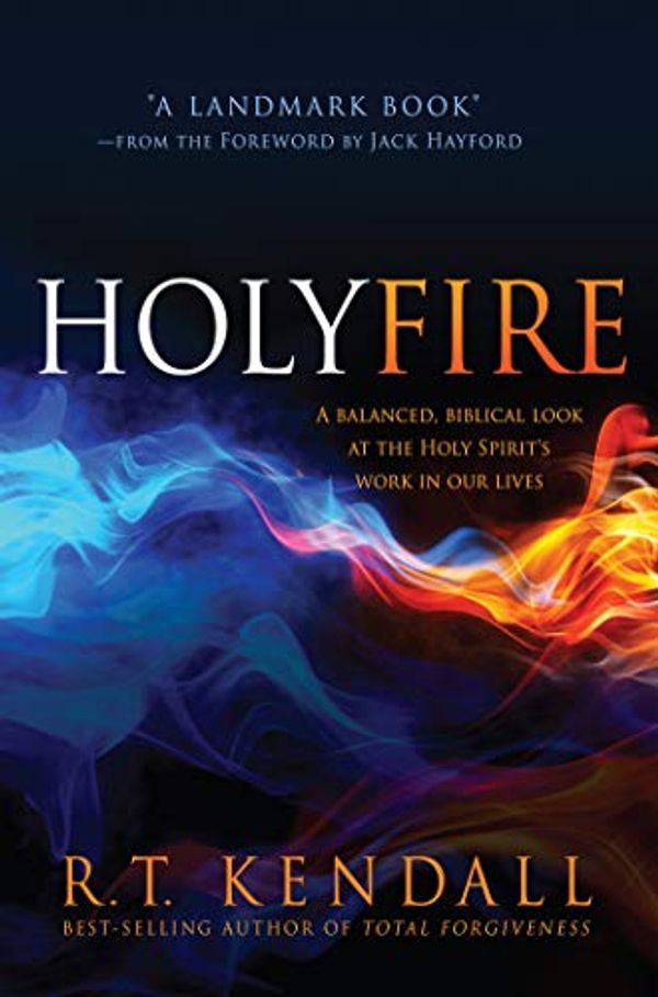 Cover Art for B00E78FTKM, Holy Fire: A Balanced, Biblical Look at the Holy Spirit's Work in Our Lives by Kendall, R.T.