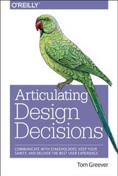 Cover Art for 9781491921562, Articulating Design DecisionsCommunicate with Stakeholders, Keep Your Sanity... by Tom Greever