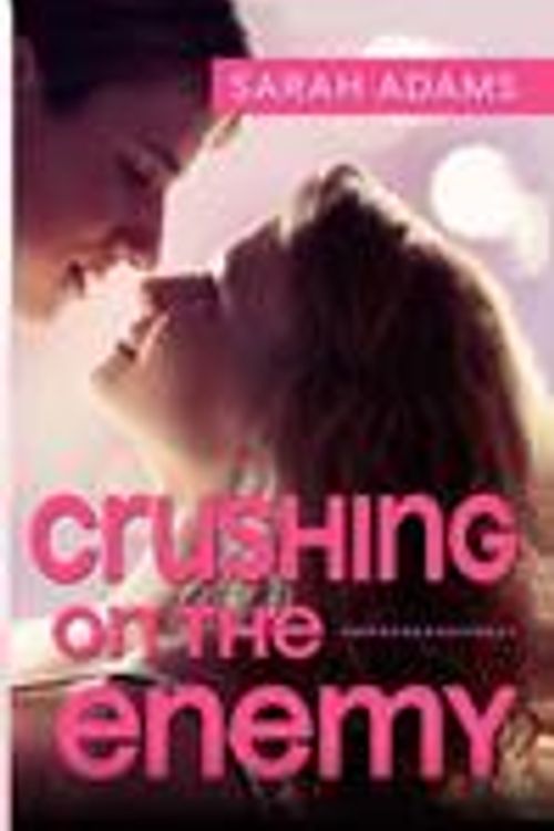Cover Art for 9781492233459, Crushing on the Enemy by Sarah Adams