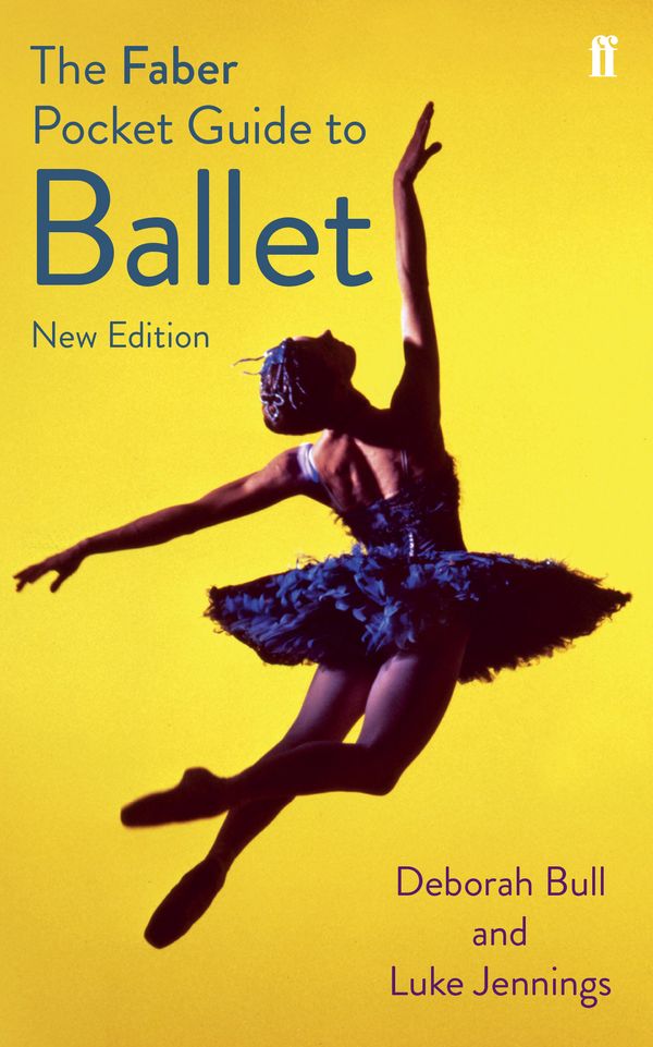 Cover Art for 9780571309740, The Faber Pocket Guide to Ballet by Deborah Bull, Luke Jennings