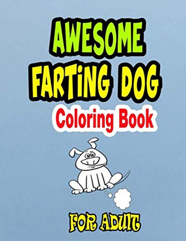 Cover Art for 9798654186836, Awesome Farting Dog Coloring Book: Animal coloring book for adult, farting dogs, farting cats, farting horses, farting bear, farting unicorn, farting ... farting wolffarting sloth, farting sheep by Coloring Books, farting Animal