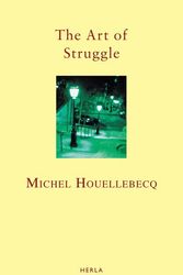 Cover Art for 9781846881060, The Art Of The Struggle by Michel Houellebecg