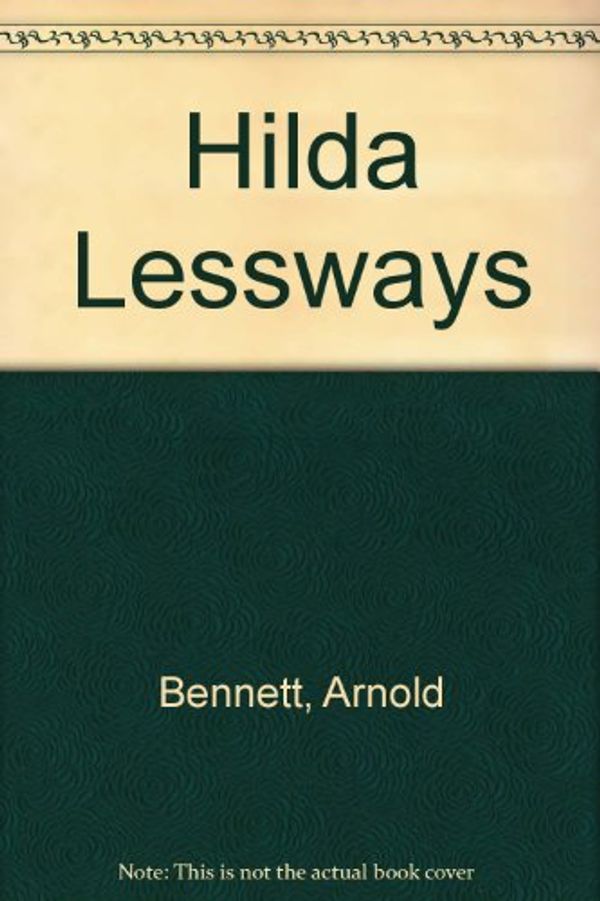 Cover Art for 9780413312204, Hilda Lessways by Arnold Bennett