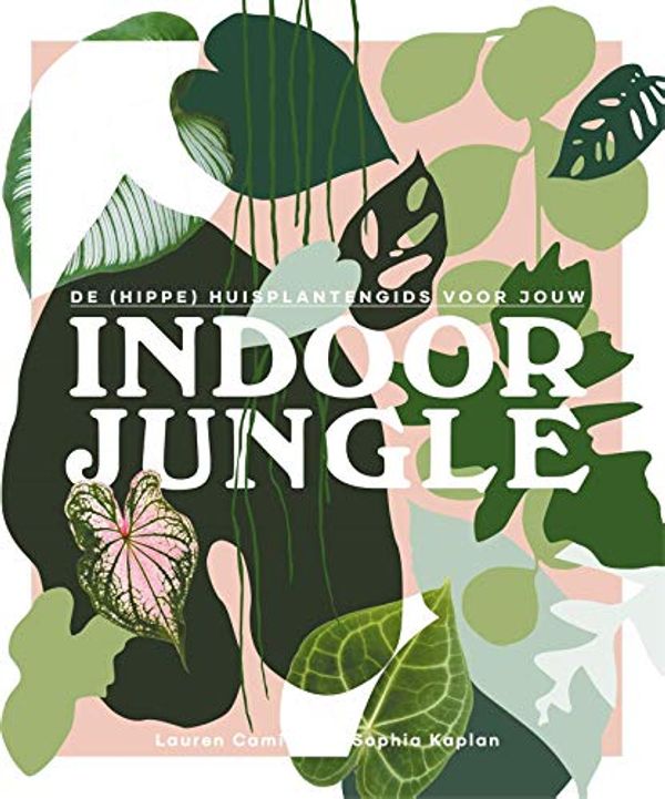 Cover Art for 9789059565920, De (hippe) huisplantengids voor jou indoor jungle by Lauren Camilleri, Sophia Kaplan