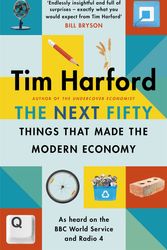 Cover Art for 9781408712665, The Next Fifty Things that Made the Modern Economy by Tim Harford