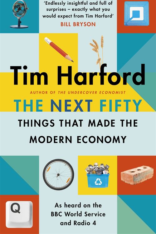 Cover Art for 9781408712665, The Next Fifty Things that Made the Modern Economy by Tim Harford