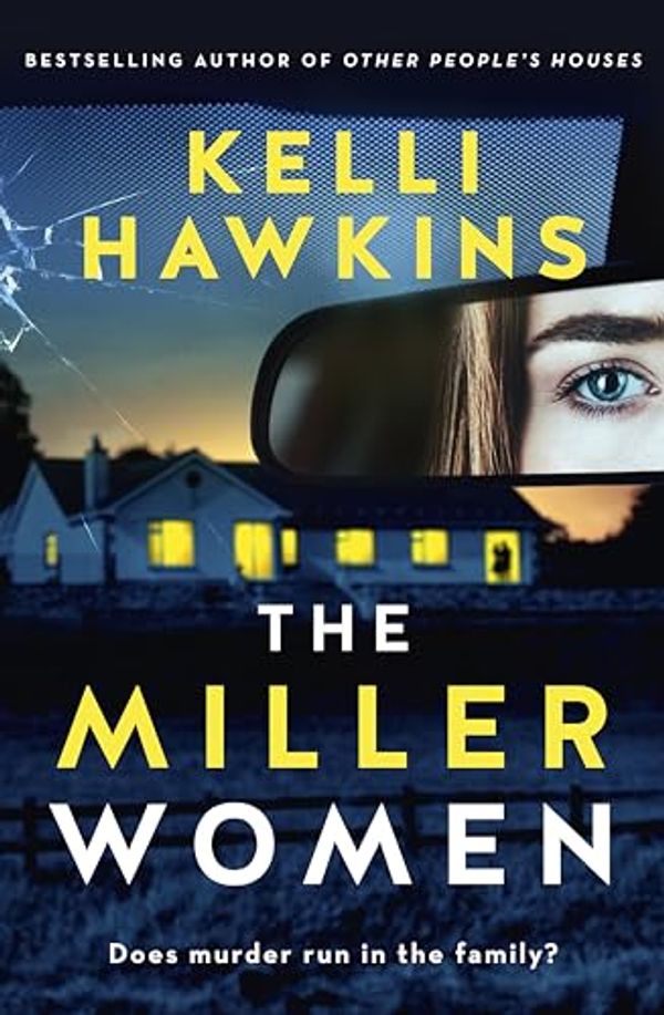 Cover Art for B0CKCVMF56, The Miller Women: The gripping new psychological suspense novel from the popular bestselling author of OTHER PEOPLE'S HOUSES, for readers of Sally Hepworth, Ashley Kalagian Blunt and Robyn Harding by Kelli Hawkins