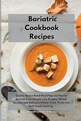Cover Art for 9781801605328, Bariatric Cookbook Recipes: Gastric Sleeve Band Meal Prep and Plan to Recover from Weight Loss Surgery. Simply Recipes and Delicious Dishes. Fluid, Puree and Soft Foods Cooking. by Kitchen America, Master