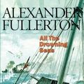 Cover Art for 9781590130940, All the Drowning Seas by Alexander Fullerton