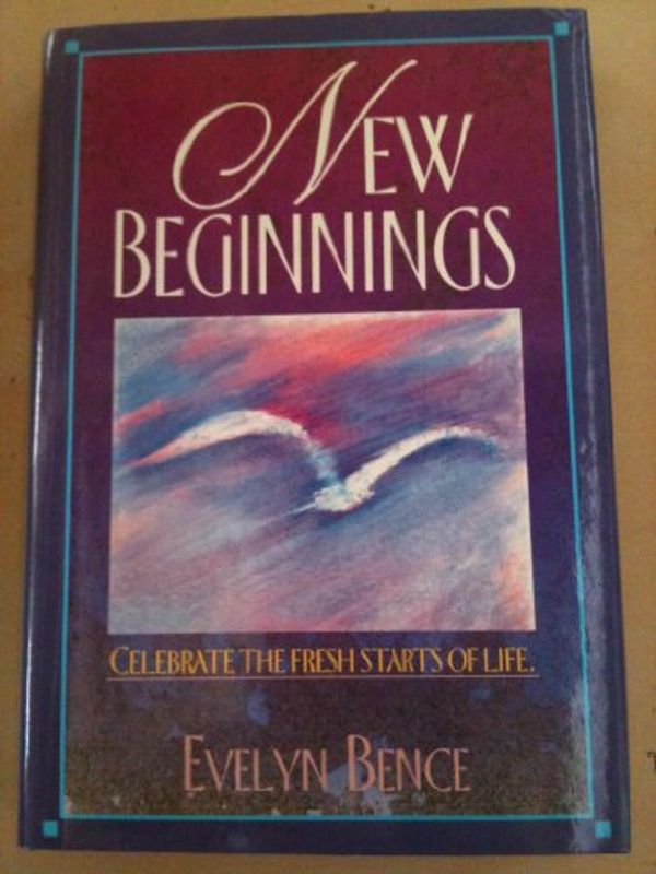 Cover Art for 9780800715649, New Beginnings: Celebrate the Fresh Starts of Life by Evelyn Bence