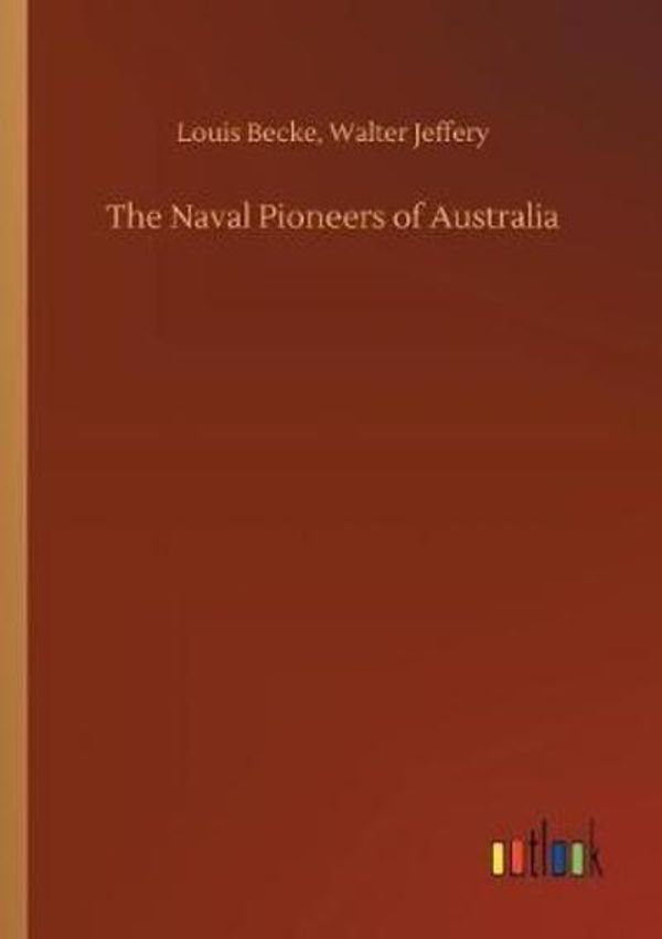 Cover Art for 9783732695959, The Naval Pioneers of Australia by Louis Becke and Walter Jeffery