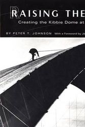 Cover Art for 9780893012113, Raising the Roof: Creating the Kibbie Dome at the University of Idaho by Peter T. Johnson