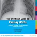 Cover Art for B073YTJB32, The Unofficial Guide to Passing OSCEs: Candidate Briefings, Patient Briefings and Mark Schemes (Unofficial Guides to Medicine) by 