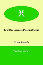 Cover Art for 9781847028594, Four Max Carrados Detective Stories by Ernest Bramah
