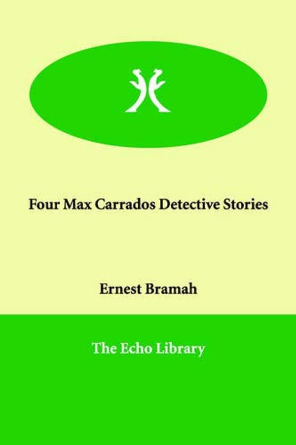 Cover Art for 9781847028594, Four Max Carrados Detective Stories by Ernest Bramah