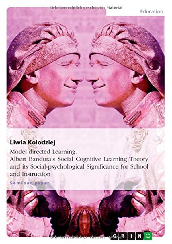 Cover Art for 9783656881292, Model-Directed Learning. Albert Bandura's Social Cognitive Learning Theory and Its Social-Psychological Significance for School and Instruction by Liwia Kolodziej