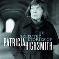 Cover Art for B002TVMN6C, The Selected Stories of Patricia Highsmith by Patricia Highsmith