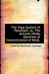 Cover Art for 9781116554038, The Yoga-System of Patanjali; or, The Ancient Hindu Doctrine of Concentration of Mind. by Charles Rockwell Lanman