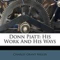 Cover Art for 9781246173581, Donn Piatt: His Work And His Ways by Charles Grant Miller