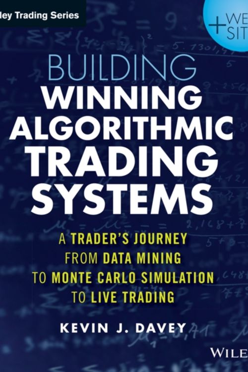 Cover Art for 9781118778982, Building Algorithmic Trading Systems, + Website: A Trader's Journey From Data Mining to Monte Carlo Simulation to Live Trading (Wiley Trading) by Kevin J. Davey