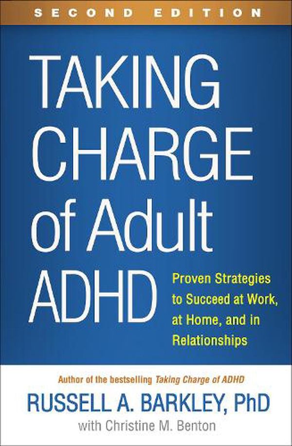 Cover Art for 9781462546855, Taking Charge of Adult Adhd, Second Edition: Proven Strategies to Succeed at Work, at Home, and in Relationships by Russell A. Barkley
