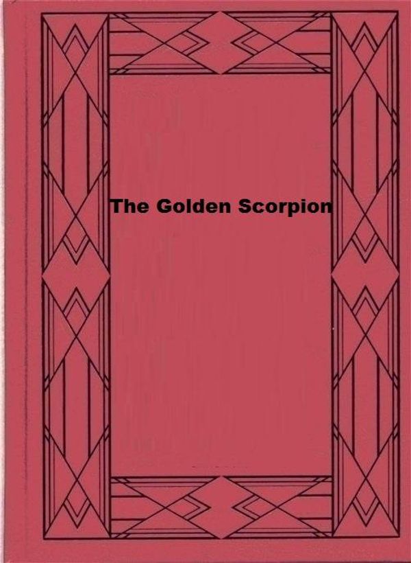 Cover Art for 1230000648844, The Golden Scorpion by Sax Rohmer