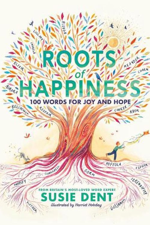 Cover Art for 9780241573198, Roots of Happiness: 100 Words for Joy and Hope by Susie Dent