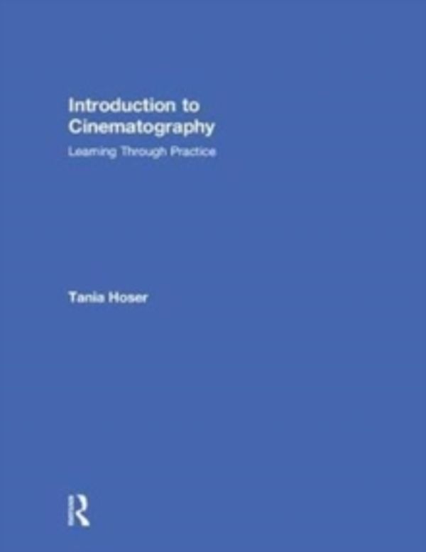 Cover Art for 9781138235137, Introduction to CinematographyLearning Through Practice by Unknown