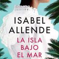 Cover Art for 9780307476050, LA Isla Bajo El Mar by Isabel Allende