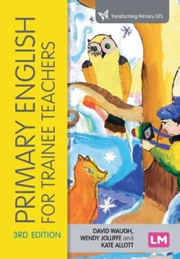 Cover Art for 9781526491619, Primary English for Trainee Teachers 3ed by Waugh, David Jolliffe, Wendy and Allott, Kate