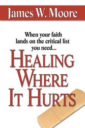 Cover Art for 9780687491575, Healing Where it Hurts by Moore, James W.