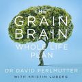 Cover Art for 9781473651906, The Grain Brain Whole Life Plan: Boost Brain Performance, Lose Weight, and Achieve Optimal Health by David Perlmutter MD