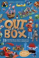 Cover Art for 9780241286906, Out of the Box: 25 Incredible Craft Projects You Can Make From Cardboard by Jemma Westing