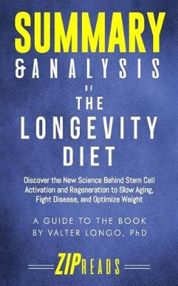 Cover Art for 9781719874441, Summary & Analysis of The Longevity Diet: Discover the New Science Behind Stem Cell Activation and Regeneration to Slow Aging, Fight Disease, and Optimize Weight | A Guide to the Book by Valter Longo by Zip Reads