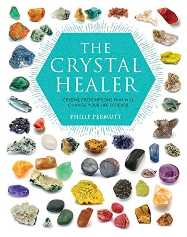 Cover Art for 8601200879032, The Crystal Healer: Crystal prescriptions that will change your life forever by Philip Permutt